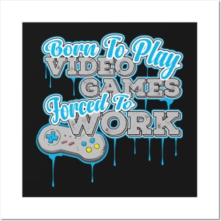 Born to Play Video Games Forced to go to Work - Gamer Posters and Art